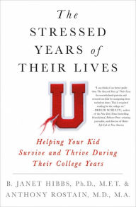 Title: The Stressed Years of Their Lives: Helping Your Kid Survive and Thrive During Their College Years, Author: B. Janet Hibbs