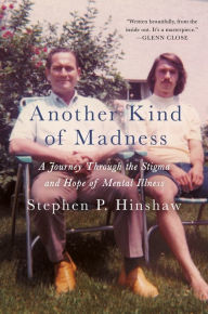 Title: Another Kind of Madness: A Journey through the Stigma and Hope of Mental Illness, Author: Stephen Hinshaw