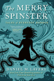 Title: The Merry Spinster: Tales of Everyday Horror, Author: Daniel M. Lavery