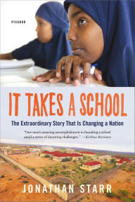 Title: It Takes a School: The Extraordinary Success Story That Is Changing a Nation, Author: Jonathan Starr