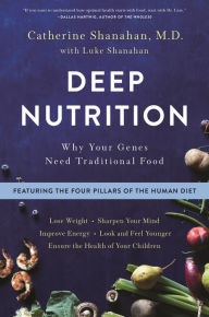 Title: Deep Nutrition: Why Your Genes Need Traditional Food, Author: Catherine Shanahan