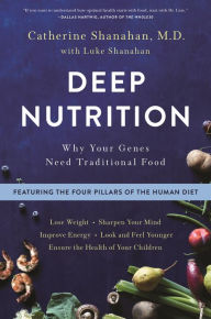 Title: Deep Nutrition: Why Your Genes Need Traditional Food, Author: Catherine Shanahan M.D.