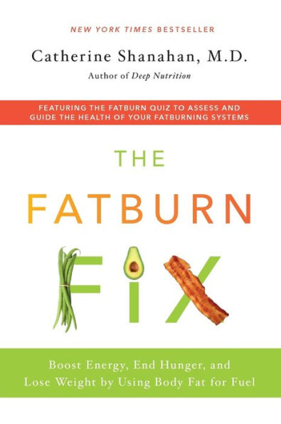 The Fatburn Fix: Boost Energy, End Hunger, and Lose Weight by Using Body Fat for Fuel