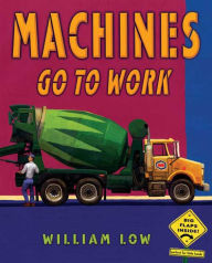 Title: Machines Go to Work, Author: William Low