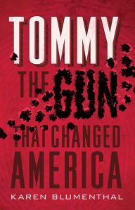 Title: Tommy: The Gun That Changed America, Author: Karen Blumenthal