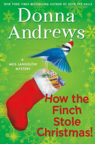 Title: How the Finch Stole Christmas! (Meg Langslow Series #22), Author: Donna Andrews