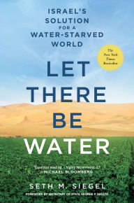 Title: Let There Be Water: Israel's Solution for a Water-Starved World, Author: Seth M. Siegel