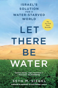 Title: Let There Be Water: Israel's Solution for a Water-Starved World, Author: Seth M. Siegel