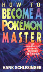 How to Become a Pokemon Master: An Unauthorized Guide-Not Endorsed By Nintendo