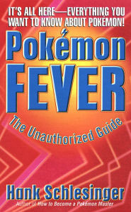 Title: Pokemon Fever: The Unauthorized Guide, Author: Hank Schlesinger