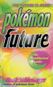 Title: Pokemon Future: The Unauthorized Guide, Author: Hank Schlesinger