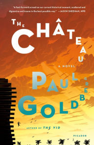 Title: The Château: A Novel, Author: Paul Goldberg