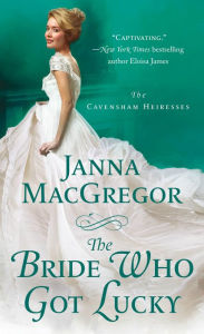 Title: The Bride Who Got Lucky: The Cavensham Heiresses, Author: Janna MacGregor
