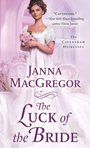 Title: The Luck of the Bride: The Cavensham Heiresses, Author: Janna MacGregor