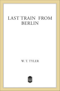 Title: Last Train from Berlin, Author: W. T. Tyler