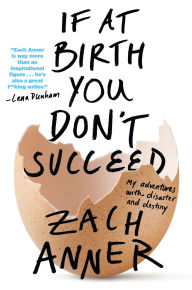 Title: If at Birth You Don't Succeed: My Adventures with Disaster and Destiny, Author: Zach Anner