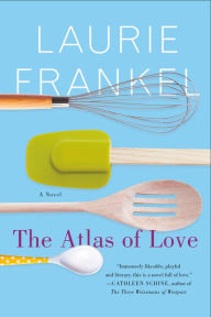 Title: The Atlas of Love: A Novel, Author: Laurie Frankel
