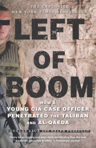 Title: Left of Boom: How a Young CIA Case Officer Penetrated the Taliban and Al-Qaeda, Author: Mrs Henry Lynch