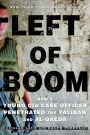 Left of Boom: How a Young CIA Case Officer Penetrated the Taliban and Al-Qaeda