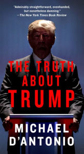 Title: The Truth About Trump, Author: Michael D'Antonio