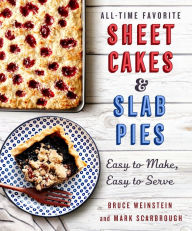 Title: All-Time Favorite Sheet Cakes & Slab Pies: Easy to Make, Easy to Serve, Author: Bruce Weinstein