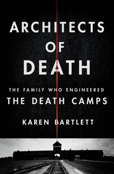 Architects of Death: The Family Who Engineered the Death Camps