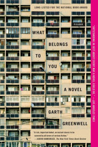 Title: What Belongs to You: A Novel, Author: Garth Greenwell