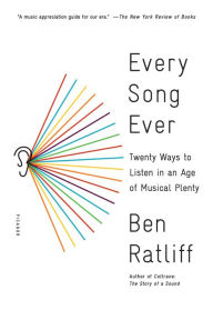 Title: Every Song Ever: Twenty Ways to Listen in an Age of Musical Plenty, Author: Ben Ratliff