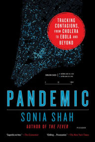 Title: Pandemic: Tracking Contagions, from Cholera to Ebola and Beyond, Author: Sonia Shah