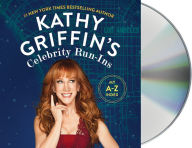 Title: Kathy Griffin's Celebrity Run-Ins: My A-Z Index, Author: Kathy Griffin