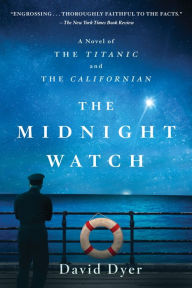 Title: The Midnight Watch: A Novel of the Titanic and the Californian, Author: David Dyer