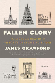 Title: Fallen Glory: The Lives and Deaths of History's Greatest Buildings, Author: James Crawford