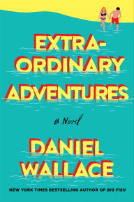 Title: Extraordinary Adventures, Author: Daniel Wallace