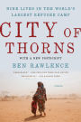 City of Thorns: Nine Lives in the World's Largest Refugee Camp