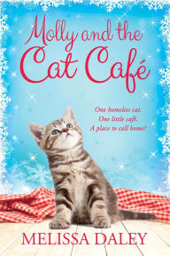 Title: Molly and the Cat Cafe: A Novel, Author: Melissa Daley