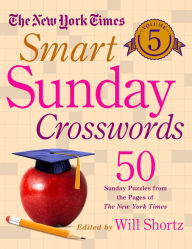 Title: The New York Times Smart Sunday Crosswords Volume 5: 50 Sunday Puzzles from the Pages of The New York Times, Author: The New York Times