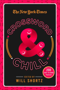 Title: The New York Times Crossword & Chill: 200 Easy to Hard Puzzles, Author: The New York Times