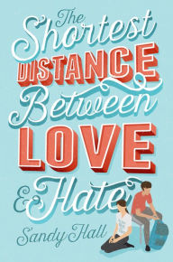 Title: The Shortest Distance Between Love & Hate, Author: Sandy Hall