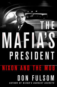 Title: The Mafia's President: Nixon and the Mob, Author: Don Fulsom