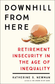 Title: Downhill from Here: Retirement Insecurity in the Age of Inequality, Author: Katherine S. Newman