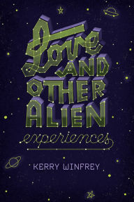 Title: Love and Other Alien Experiences, Author: Kerry Winfrey