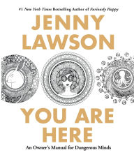 Title: You Are Here: An Owner's Manual for Dangerous Minds, Author: Jenny Lawson