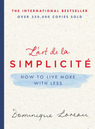 Title: L'art de la Simplicite: How to Live More with Less, Author: Dominique Loreau