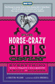 Title: For Horse-Crazy Girls Only: Everything You Want to Know About Horses, Author: Christina Wilsdon