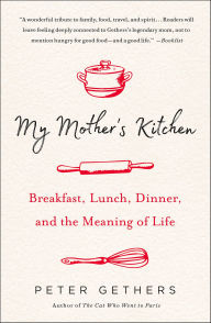 Title: My Mother's Kitchen: Breakfast, Lunch, Dinner, and the Meaning of Life, Author: Peter Gethers