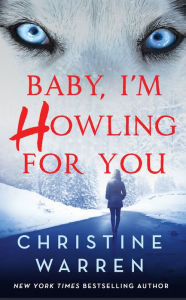 Title: Baby, I'm Howling For You, Author: Christine Warren