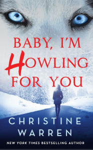 Title: Baby, I'm Howling for You (Alphaville Series #1), Author: Christine Warren