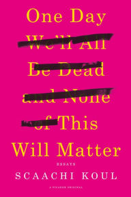 Title: One Day We'll All Be Dead and None of This Will Matter, Author: Jess Weiner