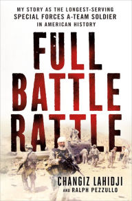 Title: Full Battle Rattle: My Story as the Longest-Serving Special Forces A-Team Soldier in American History, Author: Big Cas