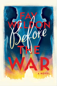 Title: Before the War: A Novel, Author: Fay Weldon